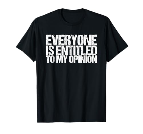 Everyone Is Quitled To My Opinion T-Shirt