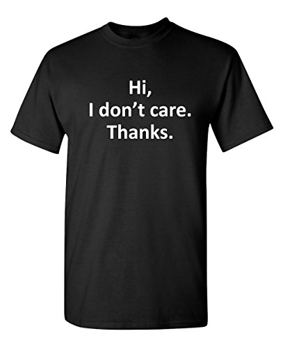 Hi I Dont Care Thanks Shirt for Men Funny T-Shirt XL Black