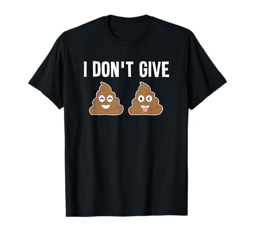 I Don't Give Two Shits Funny Poop T-Shirt T-Shirt
