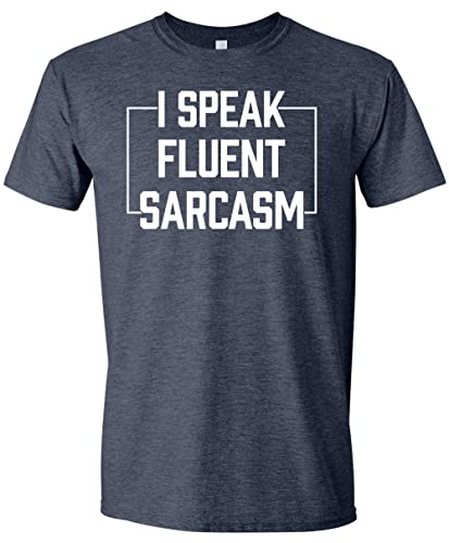 I Speak Fluent Sarcasm T-Shirt Funny Sarcastic Humor Comment Saying Men's T Shirt Navy Heather Large