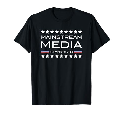 Mainstream Media is Lying to You T-Shirt