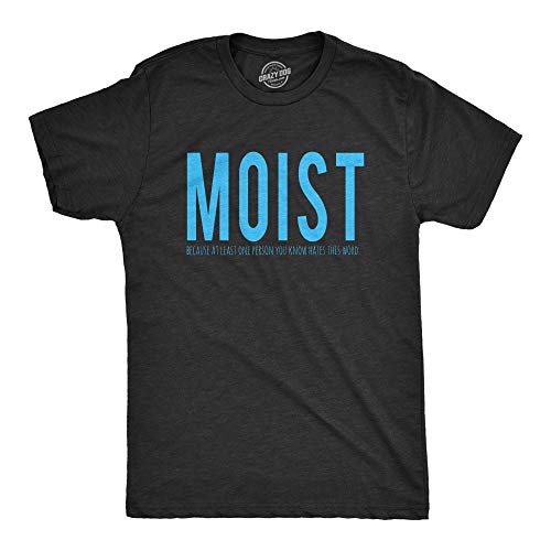 Moist Because Someone Hates This Word Funny Witty Mens T-Shirts Black M