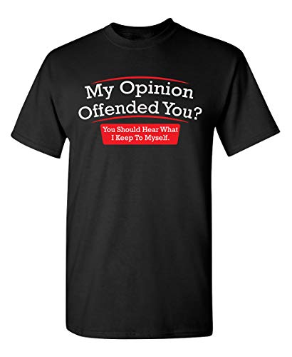 My Opinion Offended You? You Should Hear What I Keep to Myself Tshirts | Sarcastic Funny T-Shirt | Attitude Graphic Humor Shirt for Men | Humorous Statement Novelty T Shirts XL Black