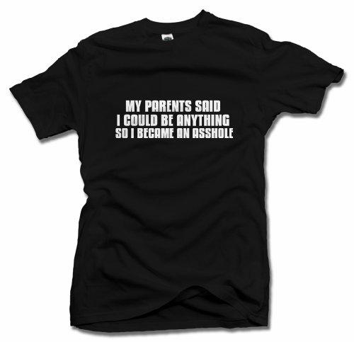 My Parents Said I Could BE Anything SO I Became an A**Hole T-Shirt M Black Men's Tee (6.1oz)
