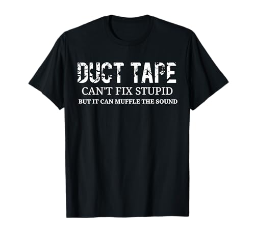 Tape can't repair stupidly T-Shirt
