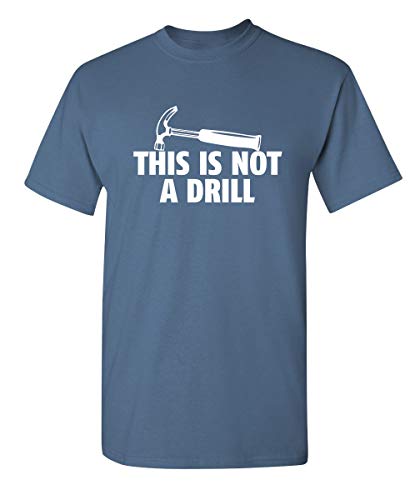 This is Not A Drill Graphic Tees for Men | Bold Adult Humor Design Mens Graphic T-Shirts | Screen Print Funny Tees | Printed in USA Sarcastic Adult Humor T-Shirts XL Dusk